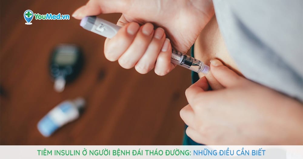 Tiêm insulin ở người bệnh đái tháo đường: Những điều cần biết