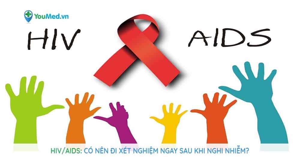 Nghi nhiễm HIV có nên đi xét nghiệm ngay?