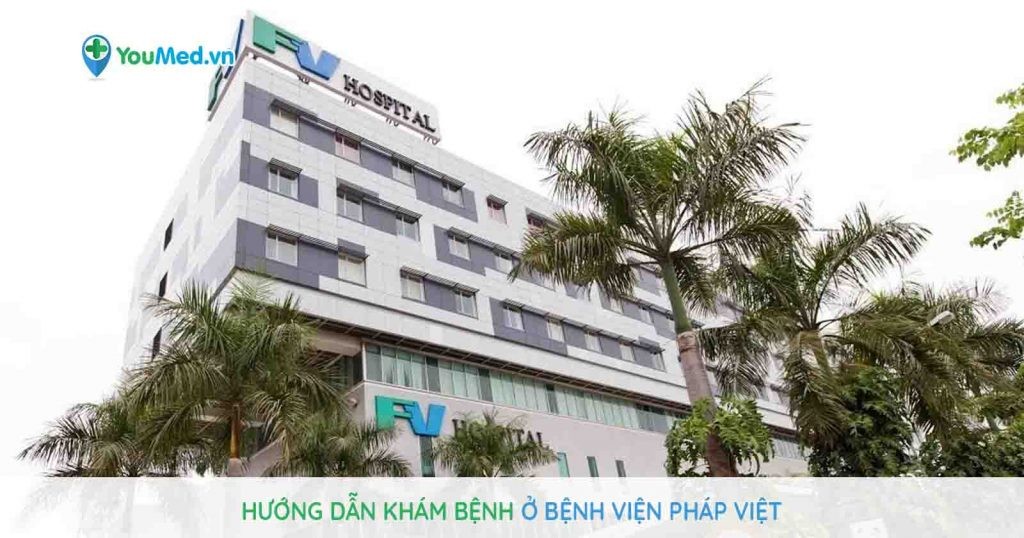 Hướng dẫn khám bệnh ở bệnh viện Pháp Việt