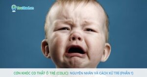 Cơn khóc co thắt ở trẻ (Colic): nguyên nhân và cách xử trí