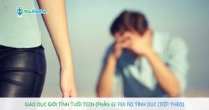 Giáo dục giới tính tuổi teen (Phần 6): Rủi ro tình dục (tiếp theo)