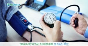 Tăng huyết áp tâm thu đơn độc có nguy hiểm?