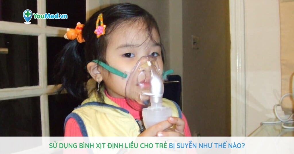Sử dụng bình xịt định liều cho trẻ bị suyễn như thế nào?