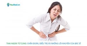 Thai ngoài tử cung: Chẩn đoán, điều trị và những lời khuyên của bác sĩ