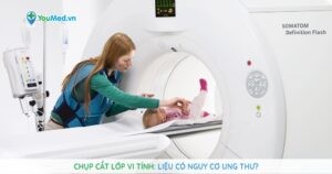 Chụp cắt lớp vi tính (CT scan) là gì? Liệu có nguy cơ ung thư?