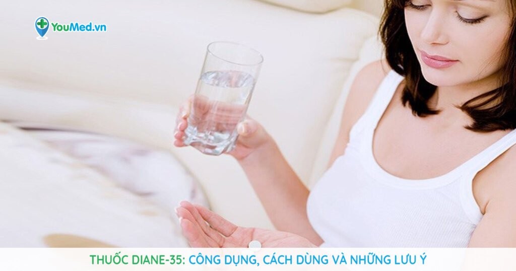 Thuốc Diane-35: Công dụng, cách dùng và những lưu ý