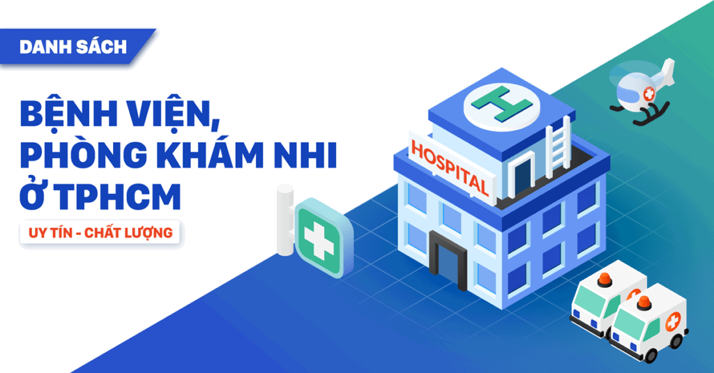 Top bệnh viện, phòng khám nhi ở TPHCM uy tín, chất lượng