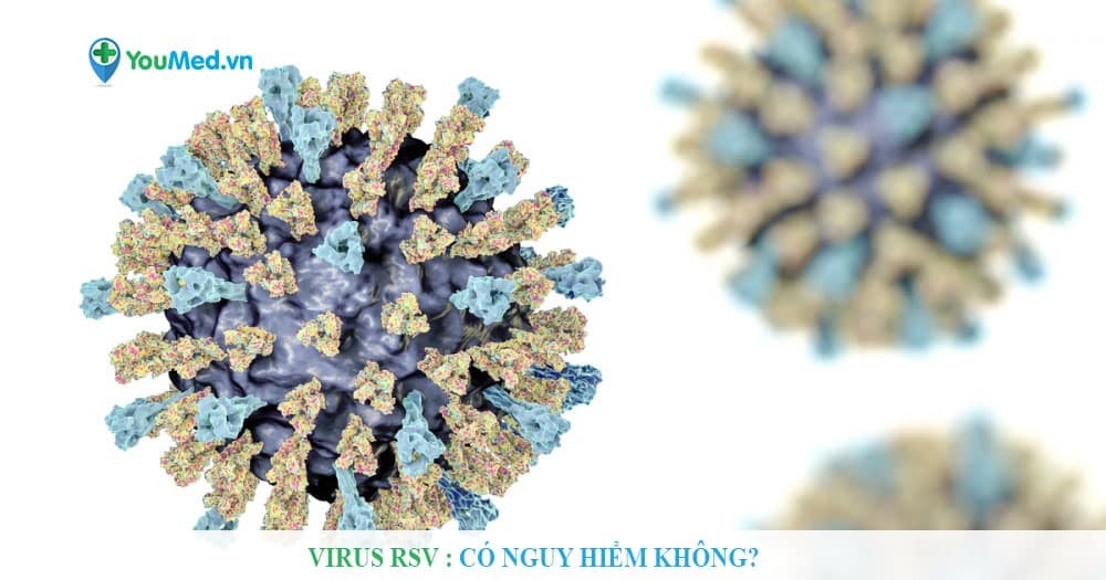 Virus RSV có nguy hiểm không?