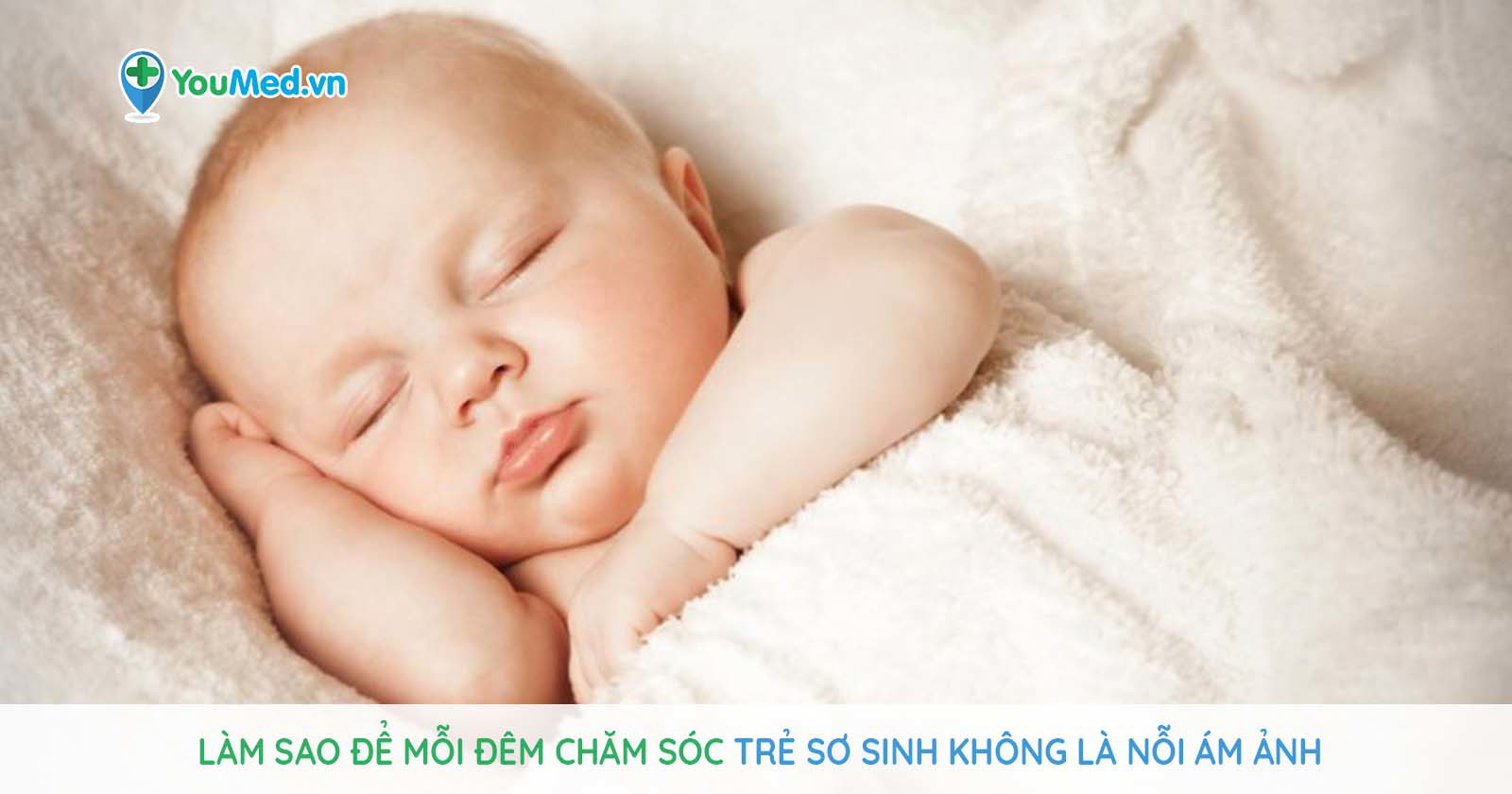 Làm sao để mỗi đêm chăm sóc trẻ sơ sinh không là nỗi ám ảnh? - YouMed