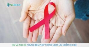 HIV và thai kì: Những biện pháp phòng ngừa lây nhiễm cho bé