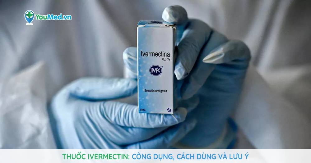 Những điều cần biết về thuốc ivermectin