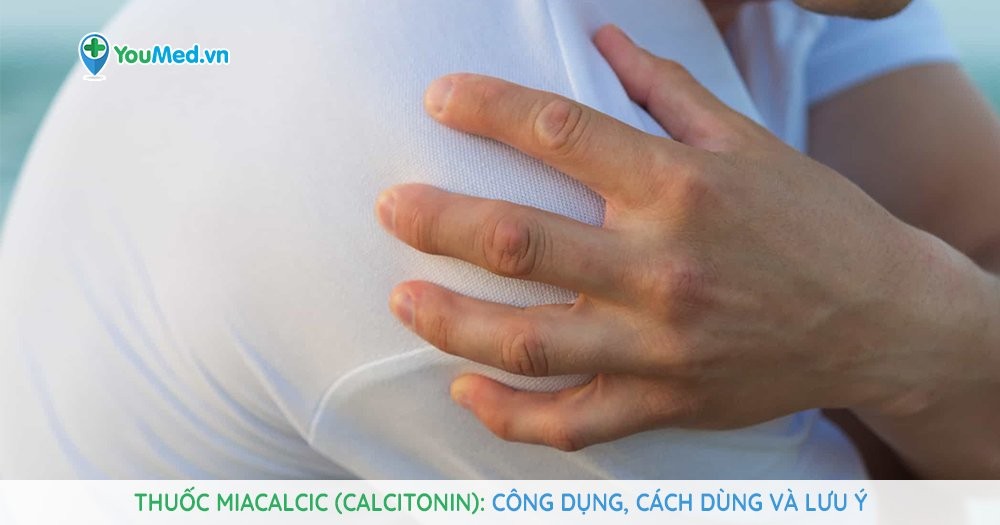 Bạn biết gì về thuốc điều trị bệnh lý về xương Miacalcic (calcitonin)?