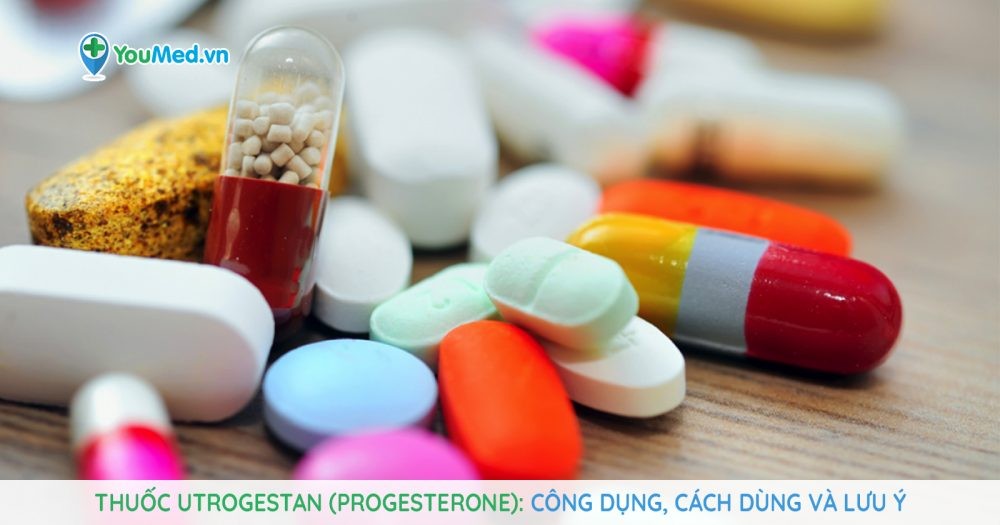 Thuốc Utrogestan (progesterone): Công dụng, cách dùng và lưu ý
