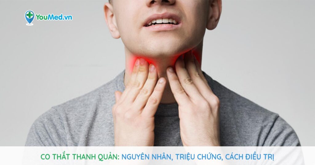 Co thắt thanh quản: Nguyên nhân, triệu chứng và cách điều trị