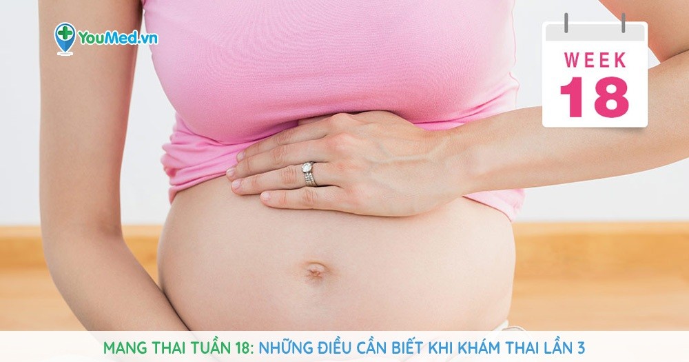 Mang thai tuần 18: Những điều cần biết khi khám thai lần 3
