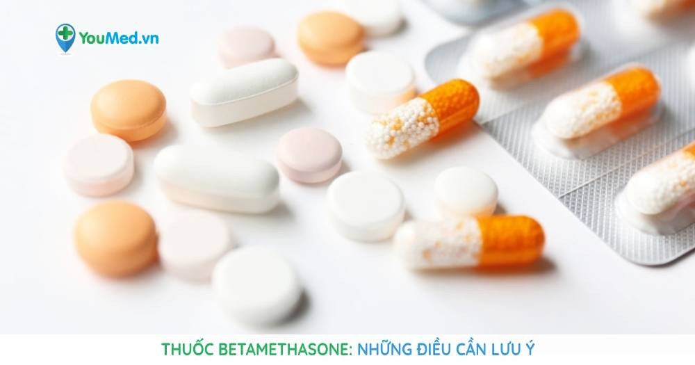 Thuốc Betamethasone: Những điều cần lưu ý