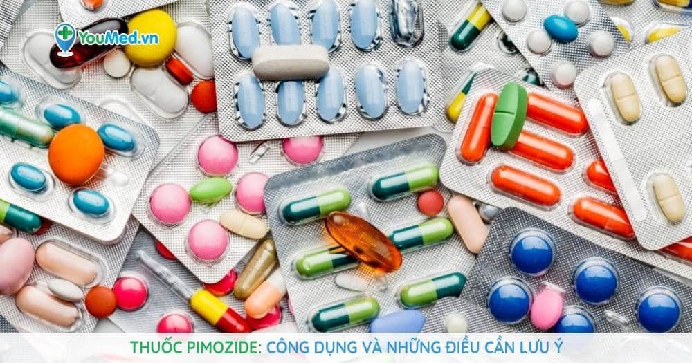 Thuốc Pimozide: Công dụng và những điều cần lưu ý