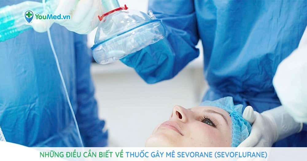 Những điều cần biết về thuốc gây mê Sevorane (sevoflurane)