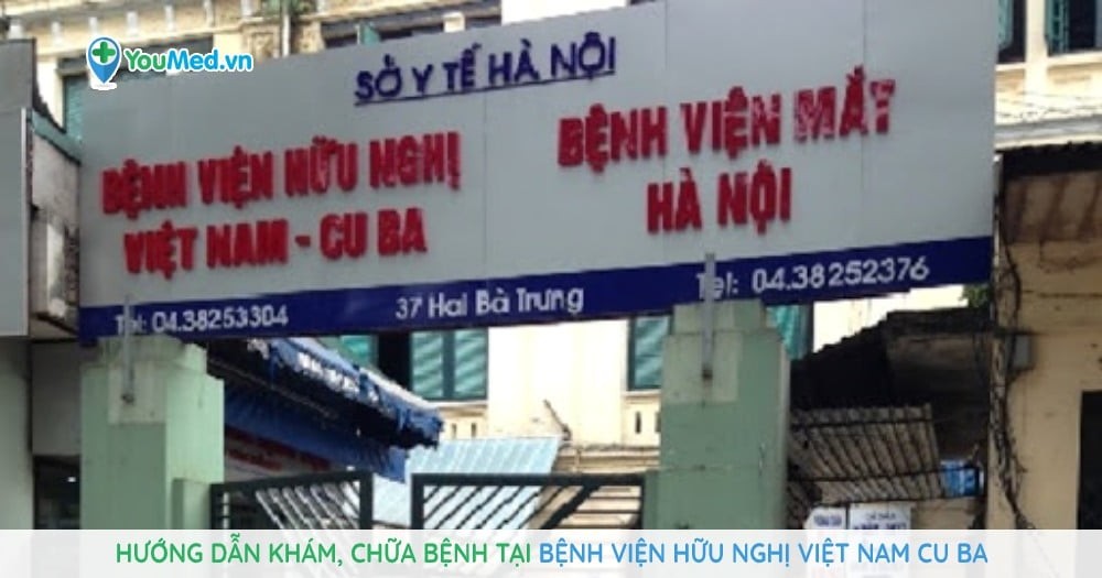 Hướng dẫn khám, chữa bệnh tại Bệnh viện Hữu Nghị Việt Nam Cu Ba