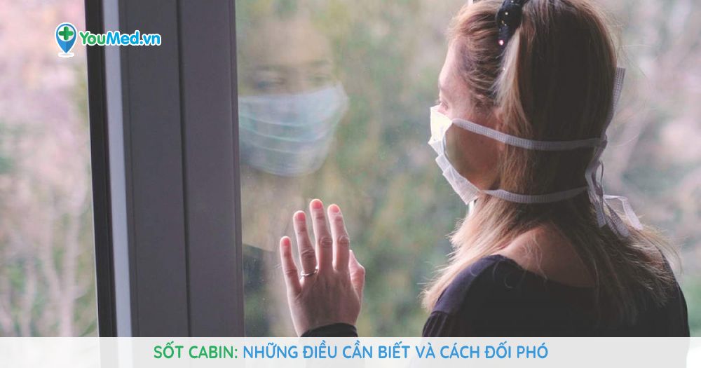 Sốt cabin: Những điều cần biết và cách đối phó