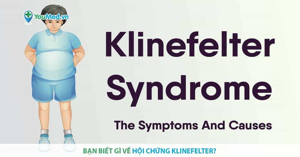 Bạn biết gì về Hội chứng Klinefelter?