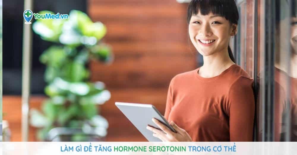 Làm gì để tăng hormone serotonin tự nhiên trong cơ thể?