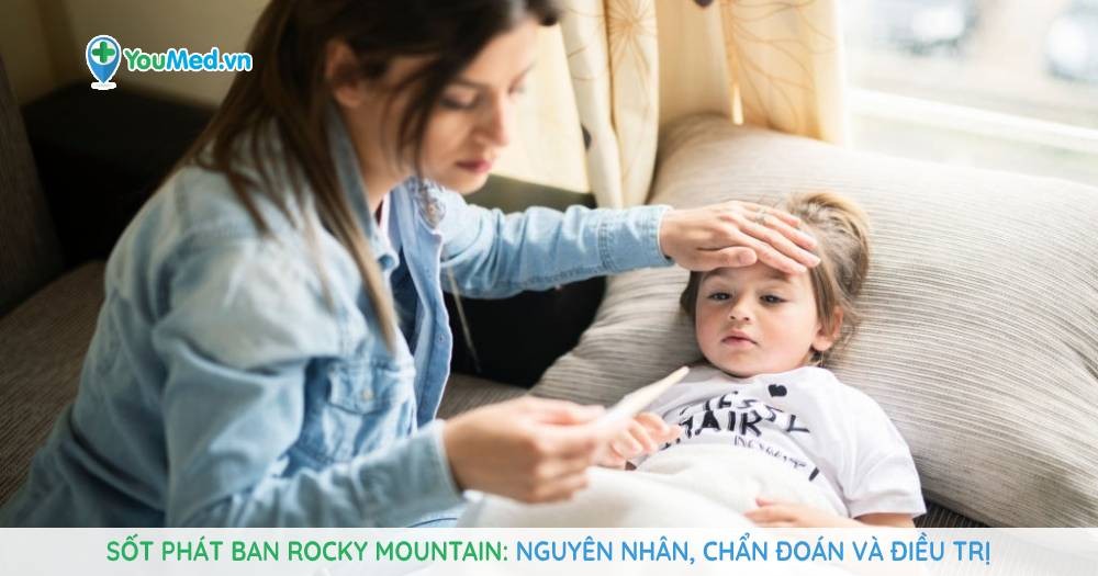 Sốt phát ban Rocky Mountain: Nguyên nhân, chẩn đoán và điều trị