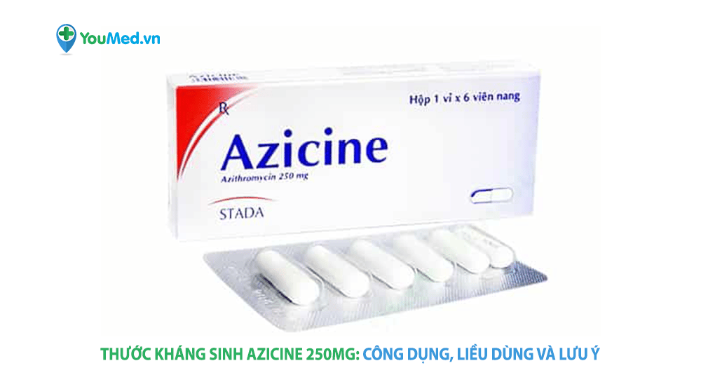 Kháng sinh Azicine: công dụng, cách dùng và lưu ý