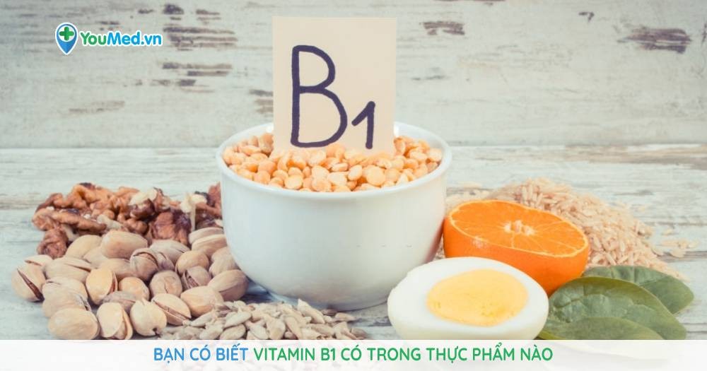 Bạn có biết vitamin B1 có trong thực phẩm nào?