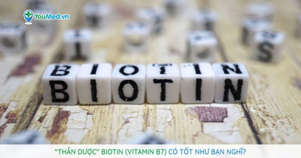 “Thần dược” Biotin (Vitamin B7) có tốt như bạn nghĩ?