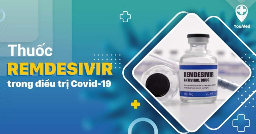 Thuốc Remdesivir trong điều trị Covid-19: Thực hư tác dụng